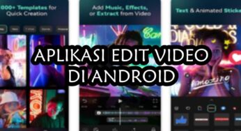 9 Aplikasi Edit Video di Android Terbaik 2023 Fitur Lengkap Gratis